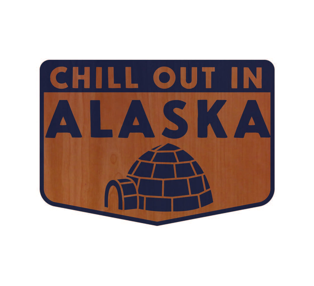 Chill Out in Alaska Wood Sticker